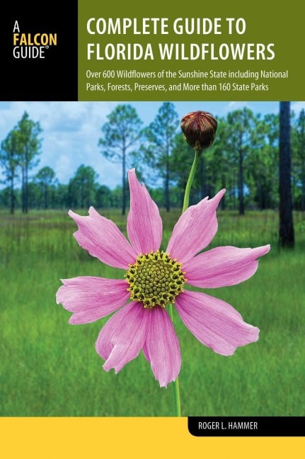 Complete Guide to Florida Wildflowers - Roger L Hammer