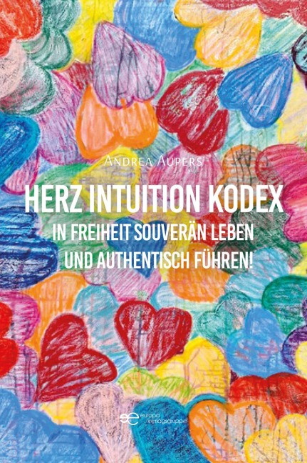Herz Magie Kodex In Freiheit souverän leben und authentisch führen - Andrea Aupers