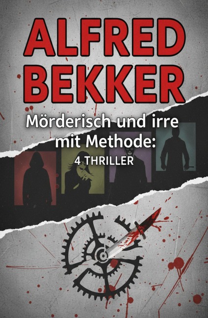 Mörderisch und irre mit Methode: 4 Thriller - Alfred Bekker