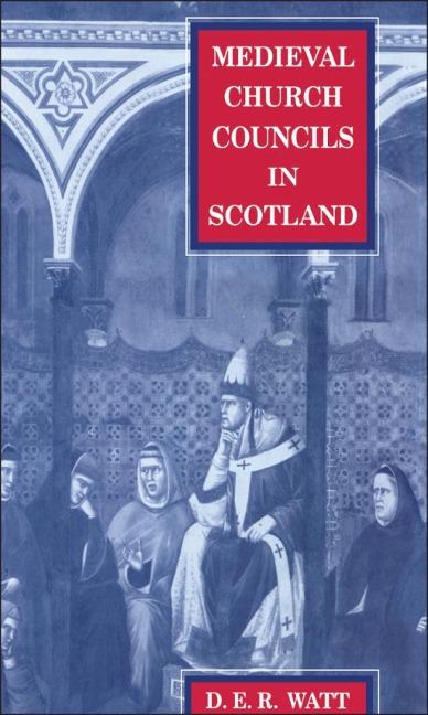 Medieval Church Councils in Scotland - Donald Watt