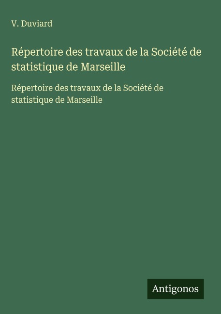Répertoire des travaux de la Société de statistique de Marseille - V. Duviard