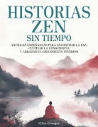 Cover-Bild zum Titel 'Historias Zen Sin Tiempo: Antiguas enseñanzas para encontrar la paz, cultivar la consciencia y abrazar el crecimiento interior' von 'Elliot Granger'