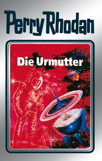 Perry Rhodan 53: Die Urmutter (Silberband) - Clark Darlton, H. G. Ewers, Hans Kneifel, William Voltz