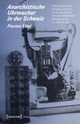 Cover-Bild zum Titel 'Anarchistische Uhrmacher in der Schweiz' von 'Florian Eitel'