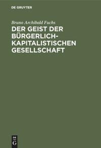 Der Geist der bürgerlich-kapitalistischen Gesellschaft - Bruno Archibald Fuchs
