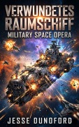 Cover-Bild zum Titel 'Verwundetes Raumschiff: Military Space Opera (Die Raumschiffe, #2)' von 'Jesse Dunoford'