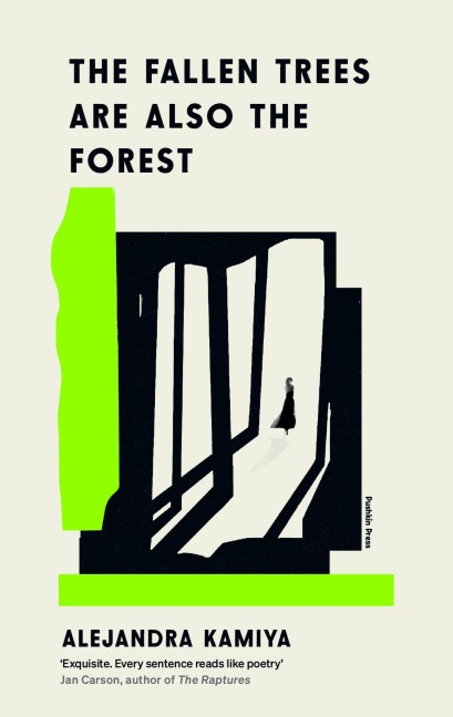 The Fallen Trees Are Also the Forest - Alejandra Kamiya