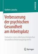 Cover-Bild zum Titel 'Verbesserung der psychischen Gesundheit am Arbeitsplatz' von 'Kathrin Latocha'