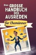Cover-Bild zum Titel 'Das große Handbuch der Ausreden für Ehemänner' von 'Olivia Lang'