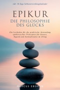 Epikur: Die Philosophie des Glücks - Ein Leitfaden für die praktische Anwendung epikureischer Prinzipien für Genuss, Tugend und Seelenfrieden im Alltag - inkl. 30-Tage-Selbstentwicklungskalender - Marcus Eberlin