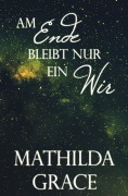 Cover-Bild zum Titel 'Am Ende bleibt nur ein Wir' von 'Mathilda Grace'