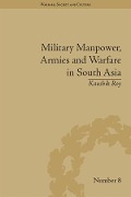 Cover-Bild zum Titel 'Military Manpower, Armies and Warfare in South Asia' von 'Kaushik Roy'
