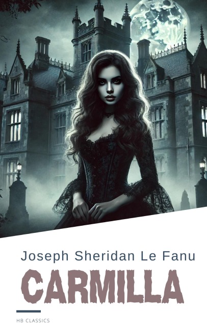 Carmilla: The Original Vampire Story That Inspired a Genre - Joseph Sheridan Le Fanu, Hb Classics