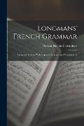 Longmans' French Grammar: Complete Edition With Copious Exercises and Vocabularies - Thomas Handel Bertenshaw