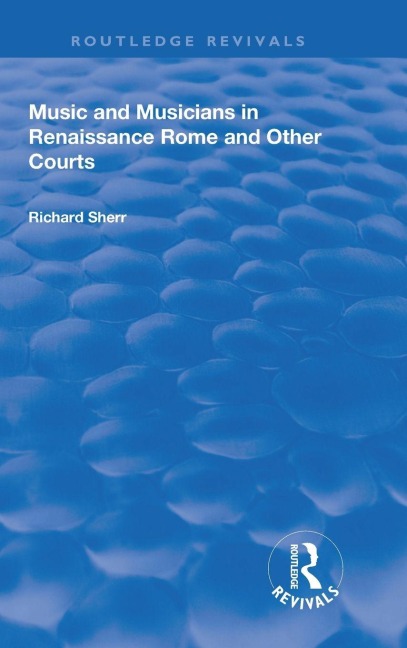 Music and Musicians in Renaissance Rome and Other Courts - Richard Sherr
