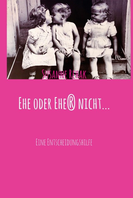 Ehe oder Ehe(r) nicht... - Susanne Rehak