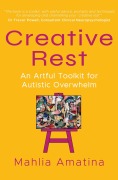 Cover-Bild zum Titel 'Creative Rest: An Artful Toolkit for Autistic Overwhelm' von 'Mahlia Amatina'