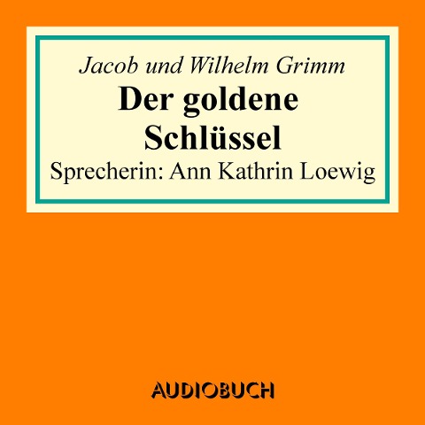 Der goldene Schlüssel - Jacob Grimm, Wilhelm Grimm