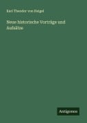 Neue historische Vorträge und Aufsätze - Karl Theodor Von Heigel