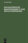Cover-Bild zum Titel 'Das bayerische Beamtengesetz und Gehaltsordnung' von ''