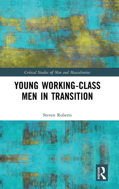 Young Working-Class Men in Transition - Steven Roberts