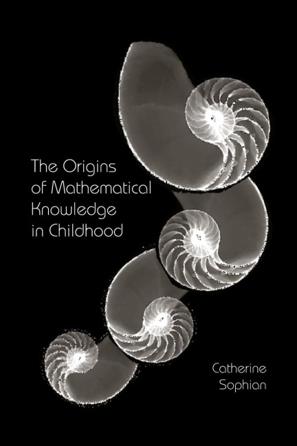 The Origins of Mathematical Knowledge in Childhood - Catherine Sophian