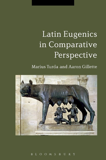 Latin Eugenics in Comparative Perspective - Marius Turda, Aaron Gillette