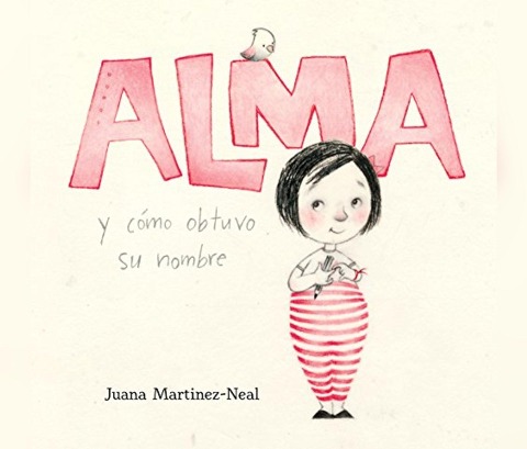 Alma Y Cã3mo Obtuvo Su Nombre (Alma and How She Got Her Name) - Juana Martinez-Neal