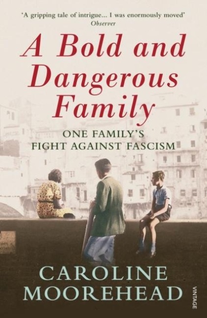 A Bold and Dangerous Family - Caroline Moorehead