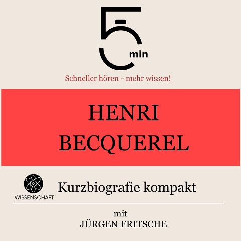 Henri Becquerel: Kurzbiografie kompakt - Jürgen Fritsche, Minuten, Minuten Biografien