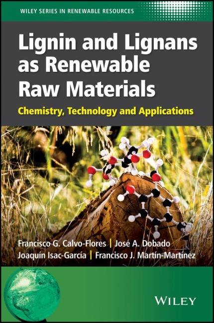 Lignin and Lignans as Renewable Raw Materials - Francisco G. Calvo-Flores, José A. Dobado, Joaquín Isac-García, Francisco J. Martín-Martínez