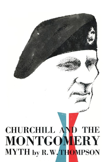 Churchill and the Montgomery Myth - R. W. Thompson