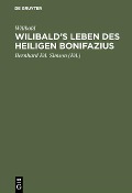 Cover-Bild zum Titel 'Wilibald's Leben des heiligen Bonifazius' von 'Wilibald'