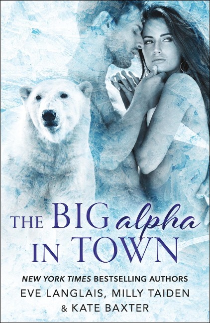 The Big Alpha in Town - Eve Langlais, Milly Taiden, Kate Baxter