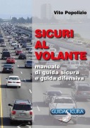 SICURI AL VOLANTE. Manuale di Guida Sicura e Guida Difensiva - Vito Popolizio