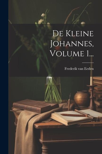 De Kleine Johannes, Volume 1... - Frederik Van Eeden