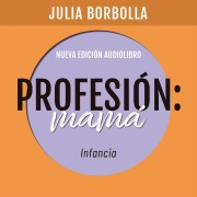 Cover-Bild zum Titel 'Profesión Mamá: Infancia' von 'Julia Borbolla'
