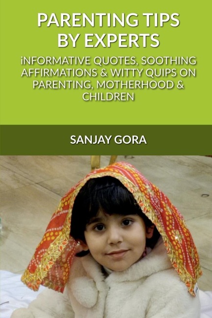 Parenting Tips by Experts: Informative quotes, soothing affirmations & witty quips on parenting, motherhood and children - Sanjay Gora