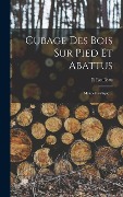 Cover-Bild zum Titel 'Cubage Des Bois Sur Pied Et Abattus: Manuel Pratique ...' von 'R. Roulleau'