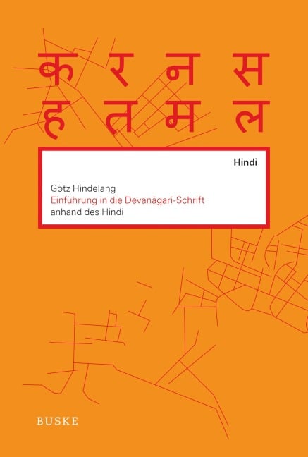 Einführung in die Devanagari-Schrift anhand des Hindi - Götz Hindelang