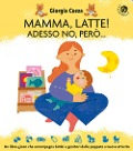 Cover-Bild zum Titel 'Mamma, latte! Adesso no, però... Un libro-gioco che accompagna bimbi e genitori dalle poppate a nuove attività' von 'Giorgia Cozza, Ilaria Faccioli'