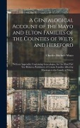 Cover-Bild zum Titel 'A Genealogical Account of the Mayo and Elton Families of the Counties of Wilts and Hereford; With an Appendix, Containing Genealogies, for the Most Part Not Hitherto Published, of Certain Families Allied by Marriage to the Family of Mayo' von 'Charles Herbert Mayo'