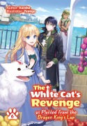 Cover-Bild zum Titel 'The White Cat's Revenge as Plotted from the Dragon King's Lap: Volume 6 (Light Novel)' von 'Kureha'