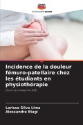 Cover-Bild zum Titel 'Incidence de la douleur fémuro-patellaire chez les étudiants en physiothérapie' von 'Larissa Silva Lima, Alessandra Biagi'