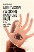 Cover-Bild zum Titel 'Audiovision zwischen Hand und Haut' von 'Sonja Kirschall'