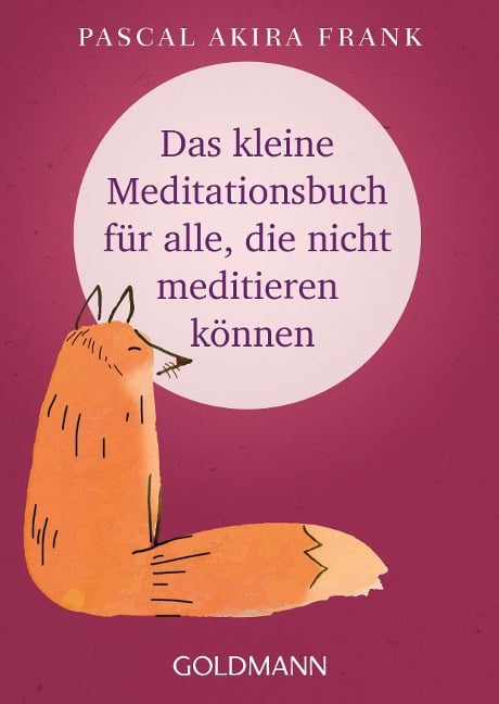 Das kleine Meditationsbuch für alle, die nicht meditieren können - Pascal Akira Frank