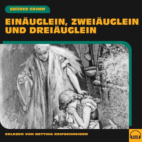 Einäuglein, Zweiäuglein und Dreiäuglein - Brüder Grimm
