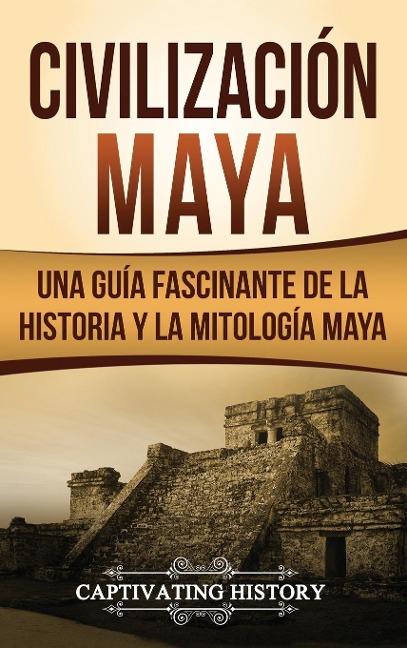 Civilización Maya - Captivating History