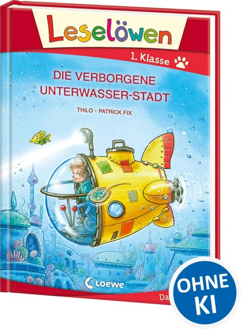 Leselöwen 1. Klasse - Die verborgene Unterwasser-Stadt (Großbuchstabenausgabe) - THiLO