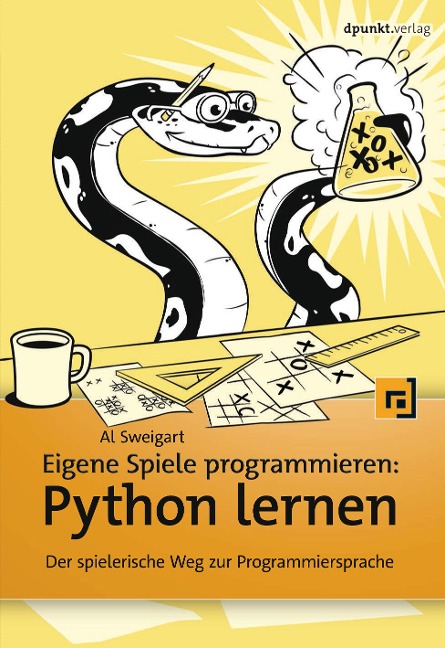 Eigene Spiele programmieren - Python lernen - Al Sweigart